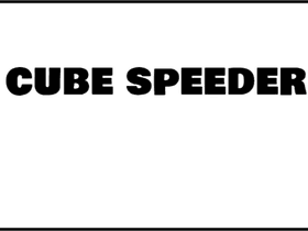 cube speeder     (^0^)