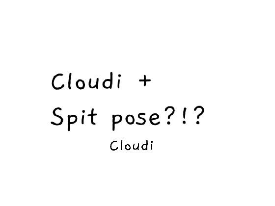 cloudi + spit pose