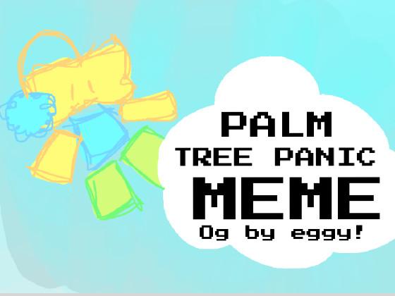 palm tree panic // Meme