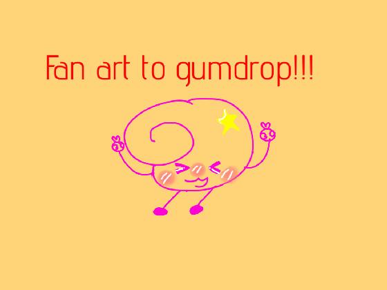 fan art to gumdrop!!!