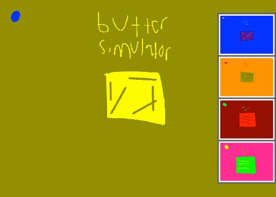 butter simulator (2 More)