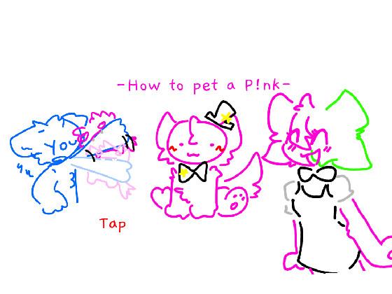 RE:HOW TO PET A P!NK 2