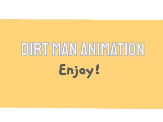 DIRT MAN//WIP :(