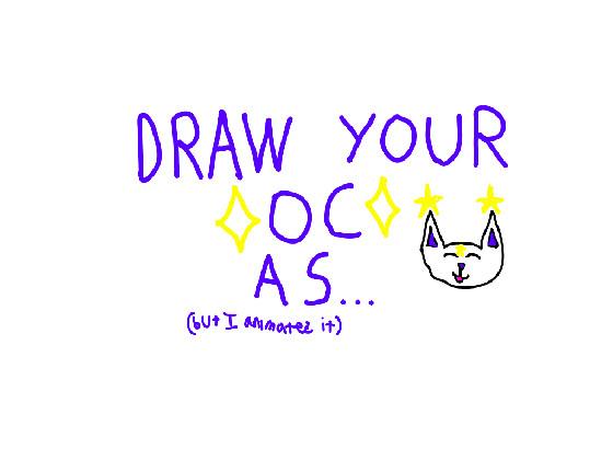 Draw your OC as...