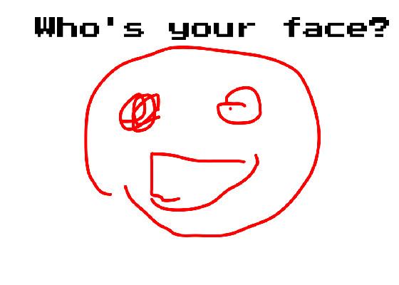 who’s your face?