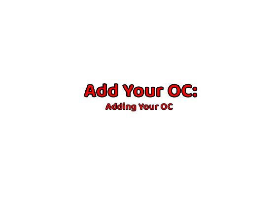 Add Your OC Adding Your OC