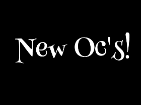 New ocs!!