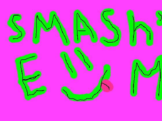 SMASH'EM :-)