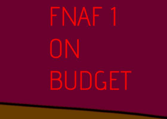 FNAF 1 on budget