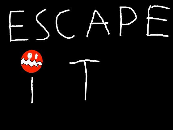 escape it