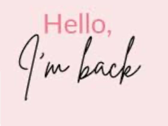 hi im back!😊 for good