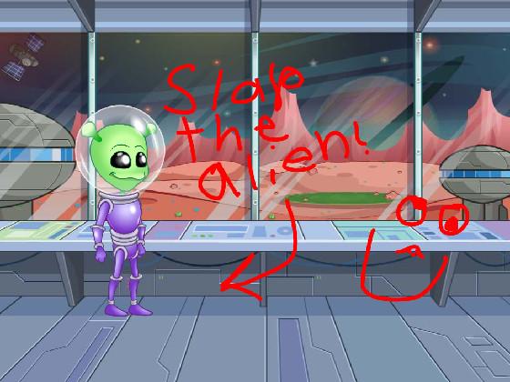 Slappy Alien!