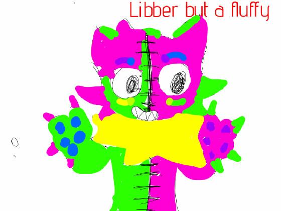 libber but a fluffy