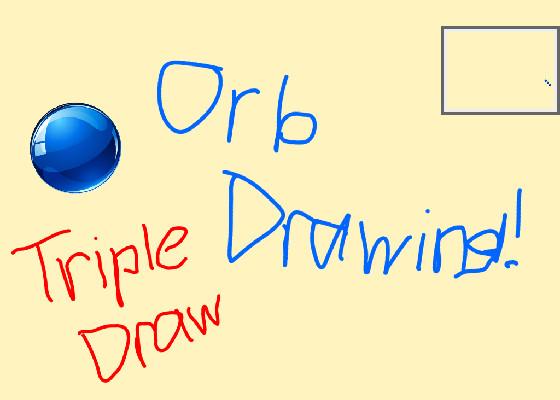 Orb Drawings! - Triple Draw!