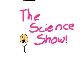 The Science Show!!