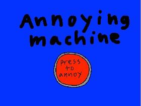 The annoying machine!!!