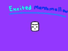 EXCITED MARSHMALLOW