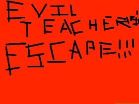 Evil Teachers: Escape!!!!!!