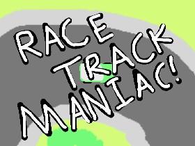 Race Track Maniac!!