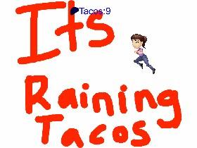 its raining tacos