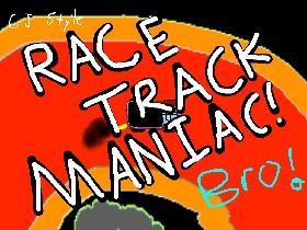 Race Track Maniac 🤑😜