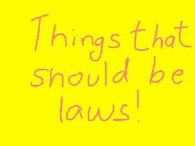 Things that should be laws