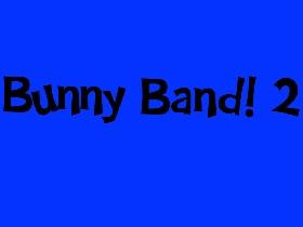 Bunny Band!!!screw up!