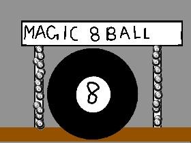 magic 8 ball !!!  1