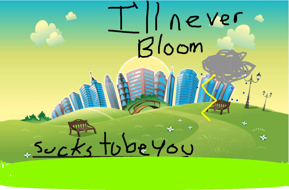 It Will NEVER Bloom