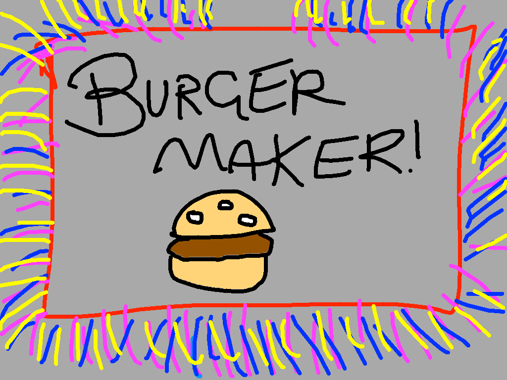 Burger maker!! 1