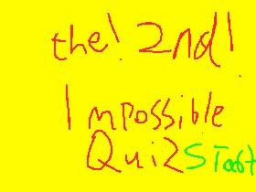 The 2nd impossable Quiz