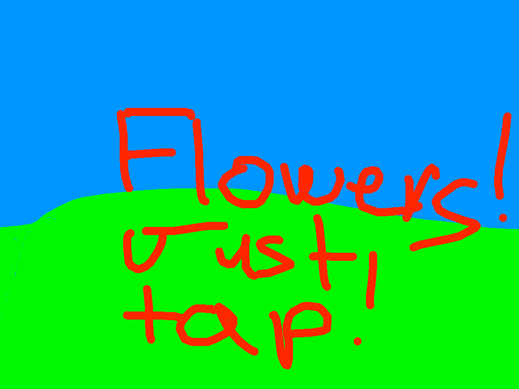 Flowers! Just tap!
