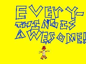 Everything is awesome!