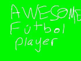 AWESOME FÚTBOL PLAYER!!!!!