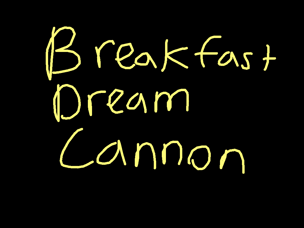 Breakfast Dream Cannon