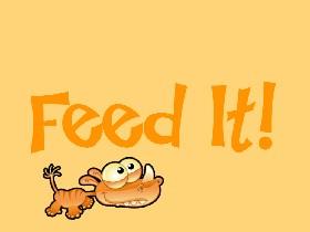 Feed It!