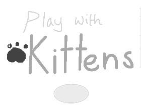 Play with kittens