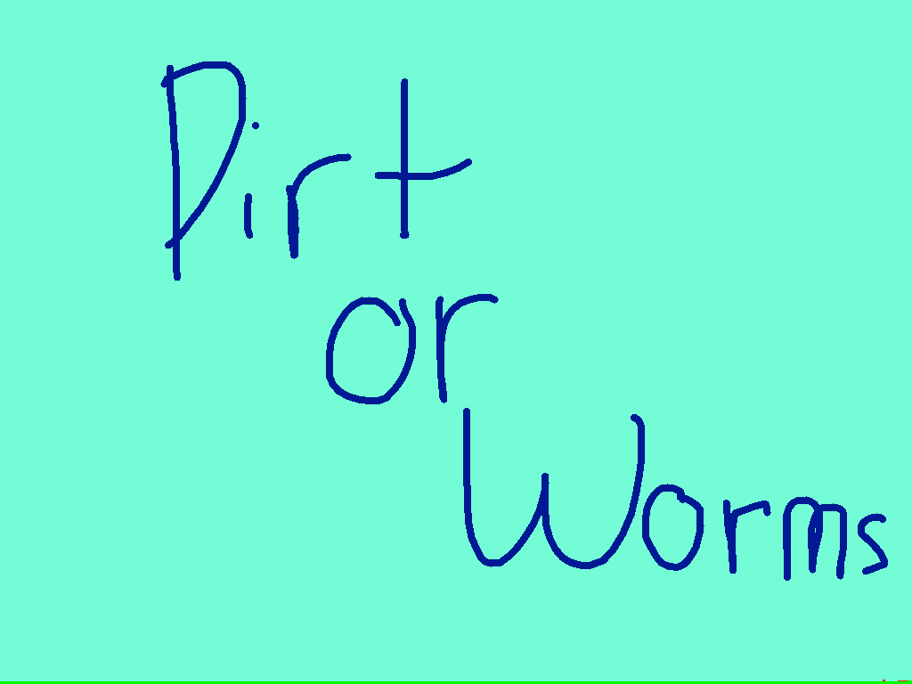 Dirt or Worms