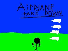 Airplane take down