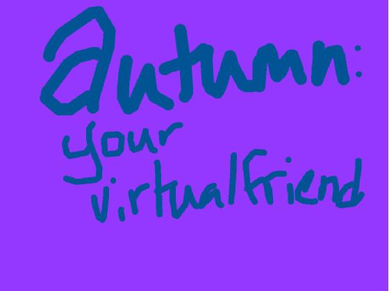 Autumn: Your Virtual Friend