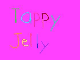 Tappy Jelly