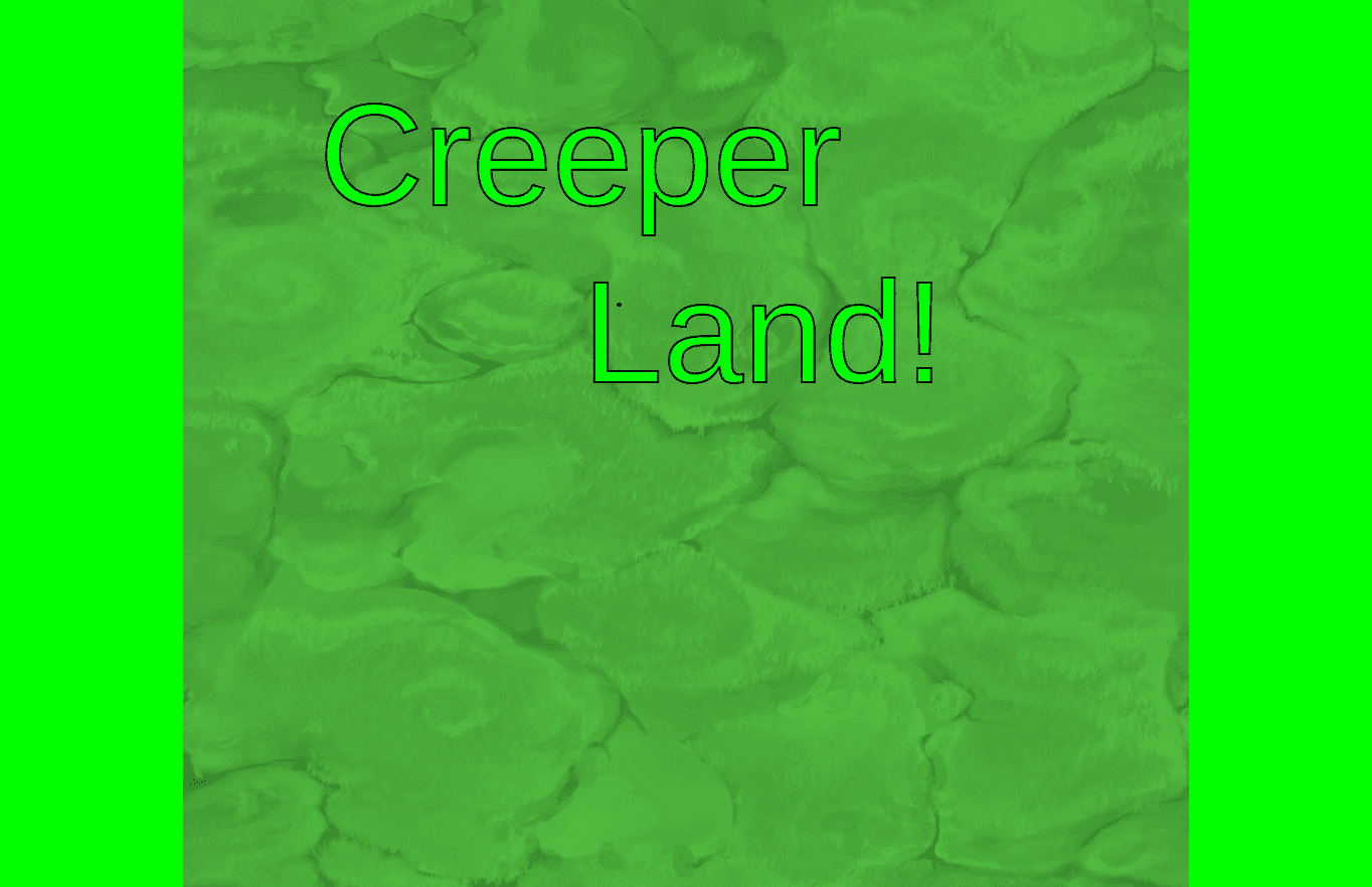 Creeper Land!