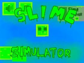 Slime Simulator (look out may break tynker)