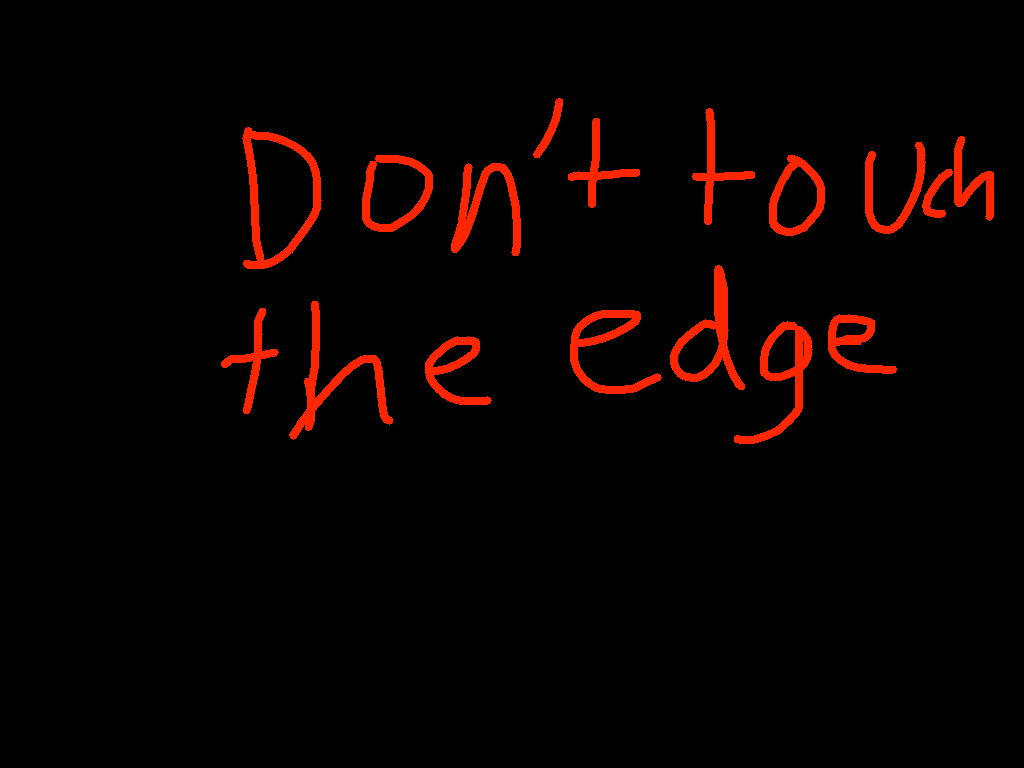 Don’t touch the edge