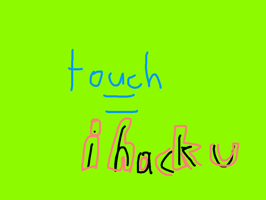 touch = i hack 1