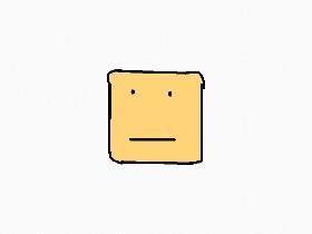 Your a piece of bread