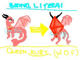 Being Literal: Queen Ruby (W.O.F)