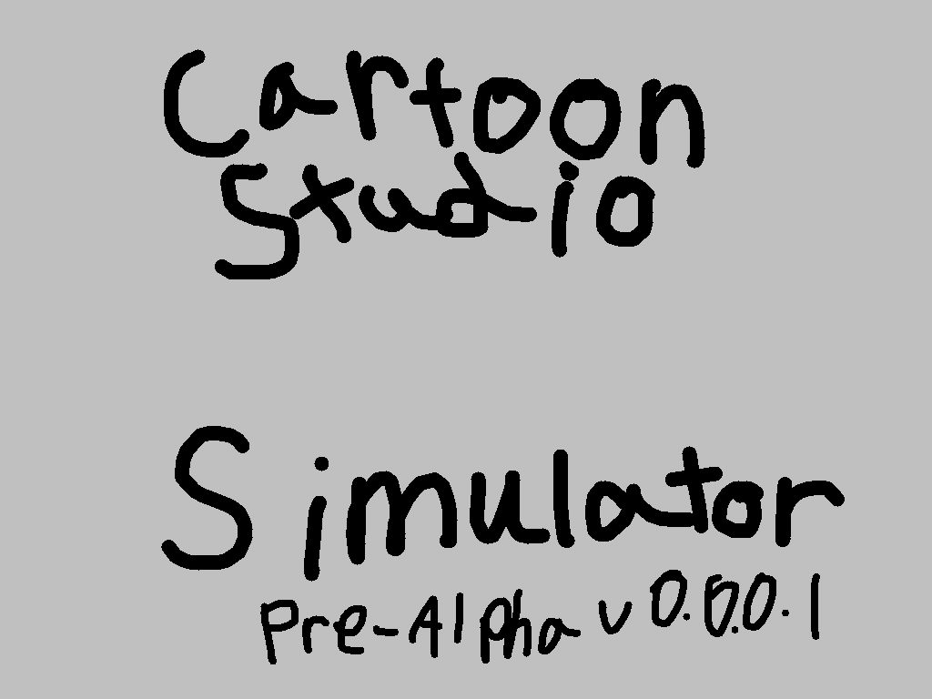 Cartoon Studio Simulator Pre-Alpha v 0.0.0.1
