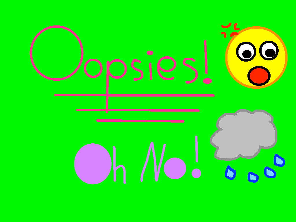 Oopsies!😮 Oh No!🌧