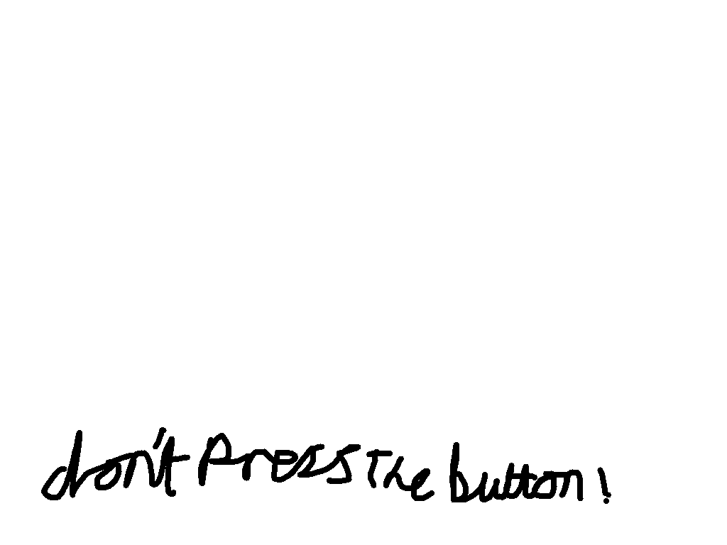 dont press the button!!!